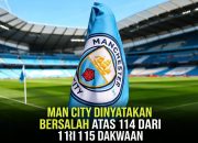114 Dakwaan Dinyatakan Bersalah, Manchester City Masih Bisa Lolos?